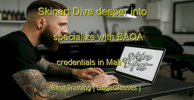 Skinart Dive deeper into specialize with BAQA credentials in Mali | BaqaTraining | BaqaClasses | SkinartTraining-the Democratic Republic of the Congo